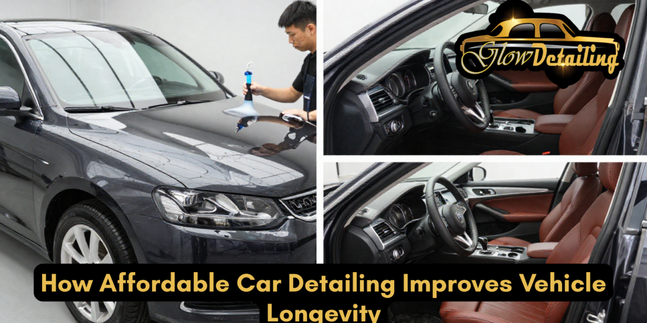 How Affordable Car Detailing Improves Vehicle Longevity